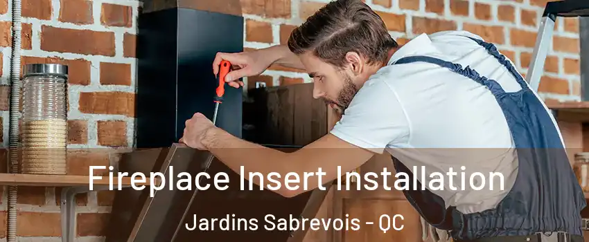  Fireplace Insert Installation Jardins Sabrevois - QC