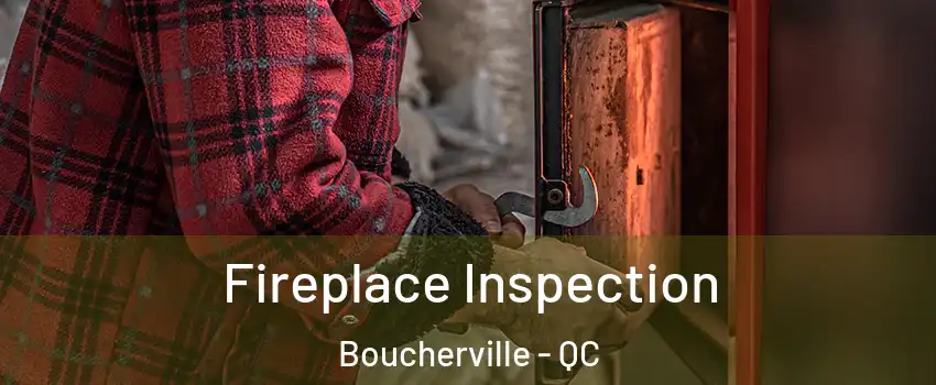  Fireplace Inspection Boucherville - QC