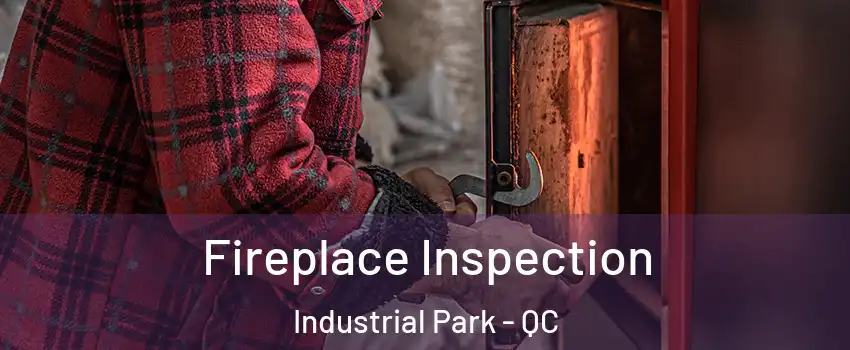  Fireplace Inspection Industrial Park - QC