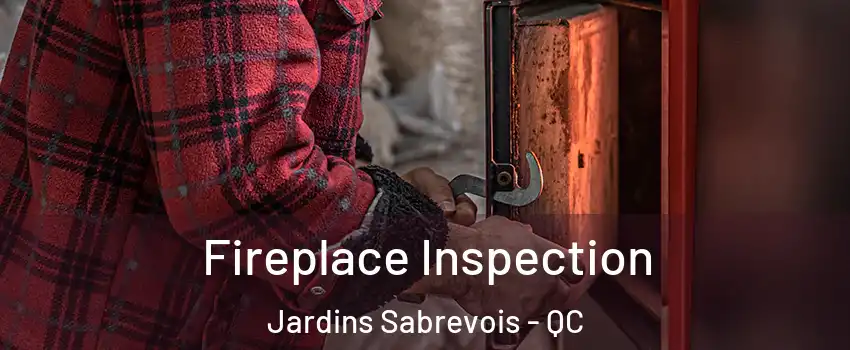  Fireplace Inspection Jardins Sabrevois - QC