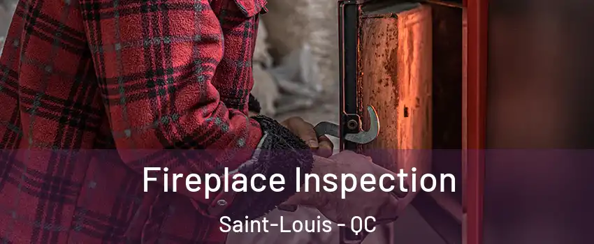  Fireplace Inspection Saint-Louis - QC