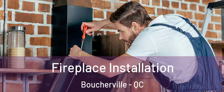  Fireplace Installation Boucherville - QC