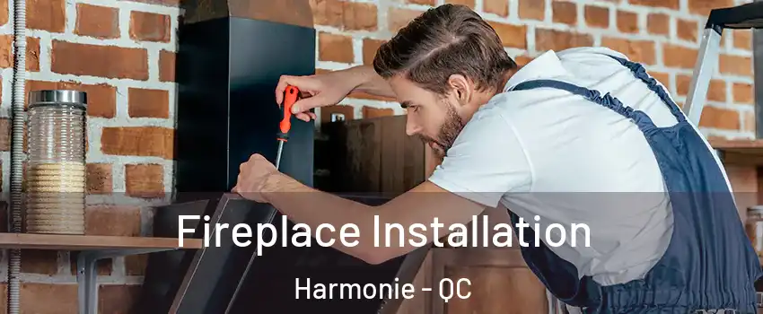  Fireplace Installation Harmonie - QC