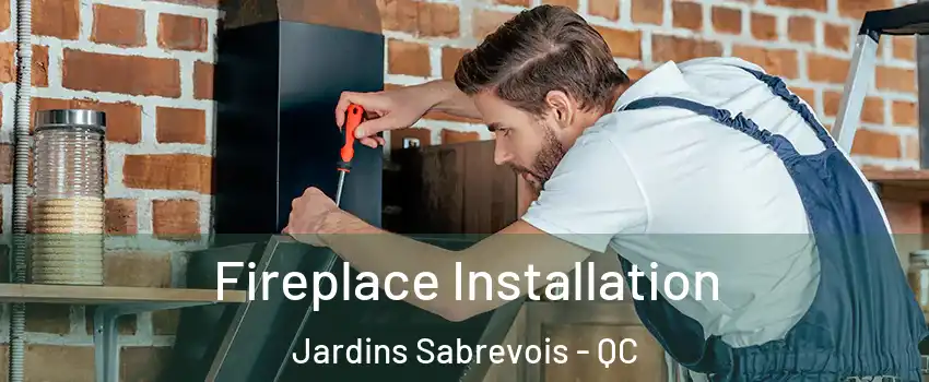  Fireplace Installation Jardins Sabrevois - QC