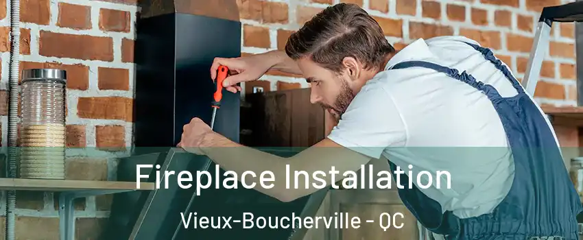  Fireplace Installation Vieux-Boucherville - QC