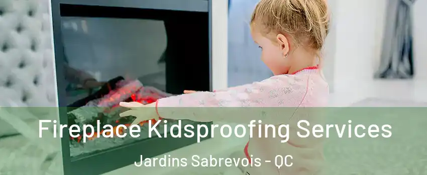  Fireplace Kidsproofing Services Jardins Sabrevois - QC