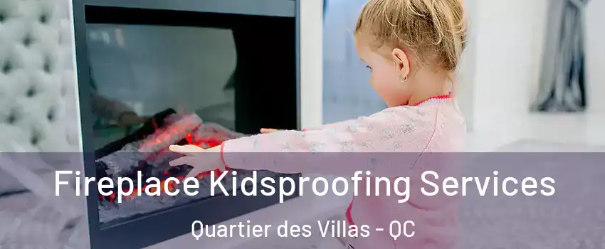 Fireplace Kidsproofing Services Quartier des Villas - QC