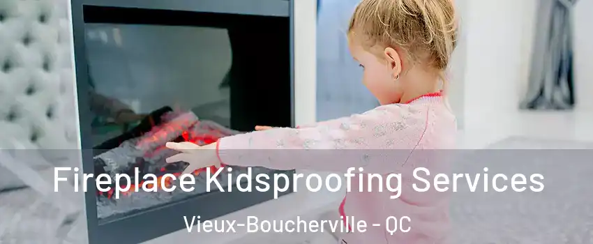  Fireplace Kidsproofing Services Vieux-Boucherville - QC