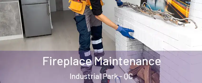  Fireplace Maintenance Industrial Park - QC