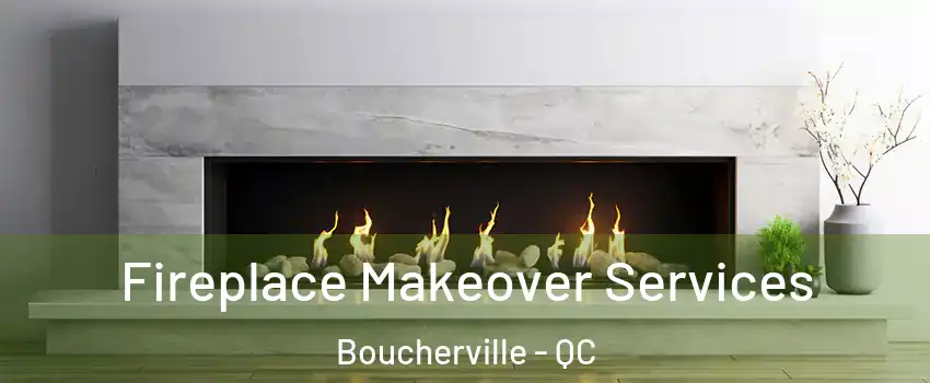 Fireplace Makeover Services Boucherville - QC