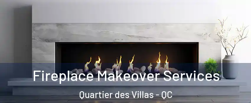 Fireplace Makeover Services Quartier des Villas - QC