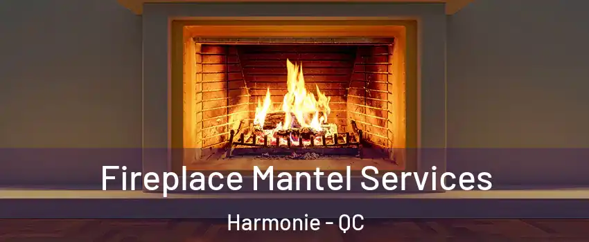  Fireplace Mantel Services Harmonie - QC