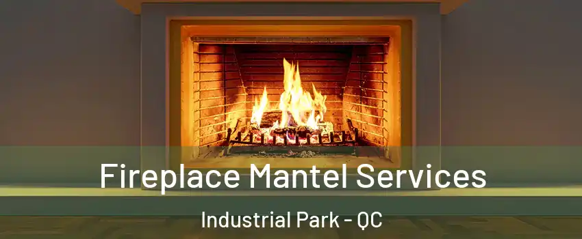  Fireplace Mantel Services Industrial Park - QC