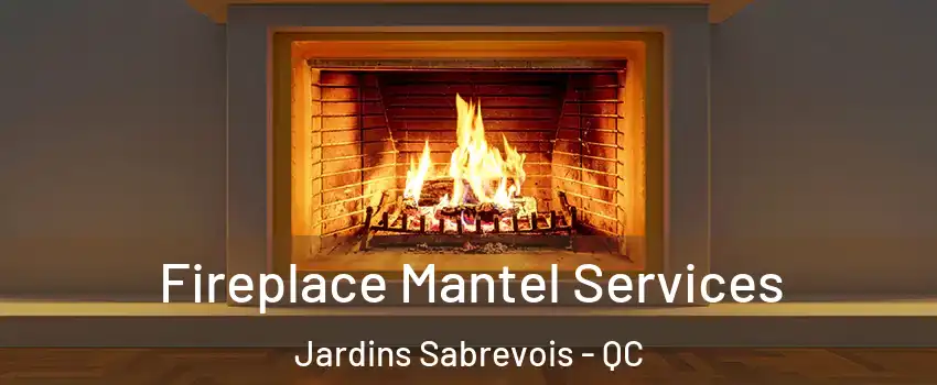 Fireplace Mantel Services Jardins Sabrevois - QC