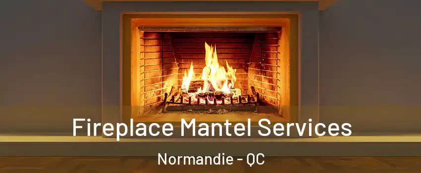  Fireplace Mantel Services Normandie - QC