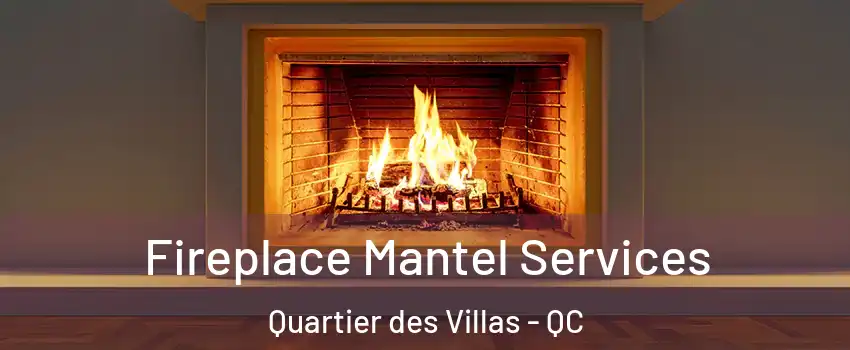  Fireplace Mantel Services Quartier des Villas - QC