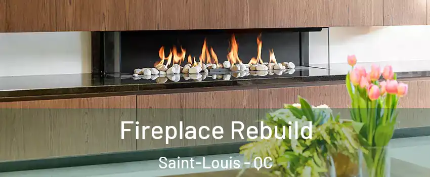  Fireplace Rebuild Saint-Louis - QC