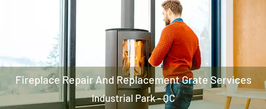  Fireplace Repair And Replacement Grate Services Industrial Park - QC