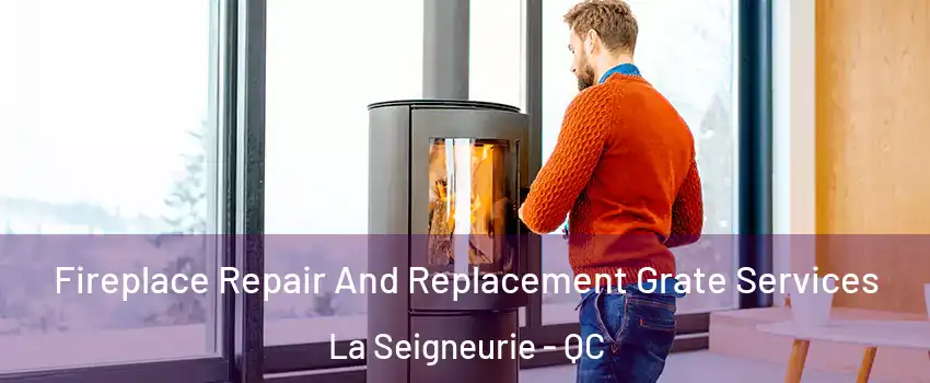  Fireplace Repair And Replacement Grate Services La Seigneurie - QC