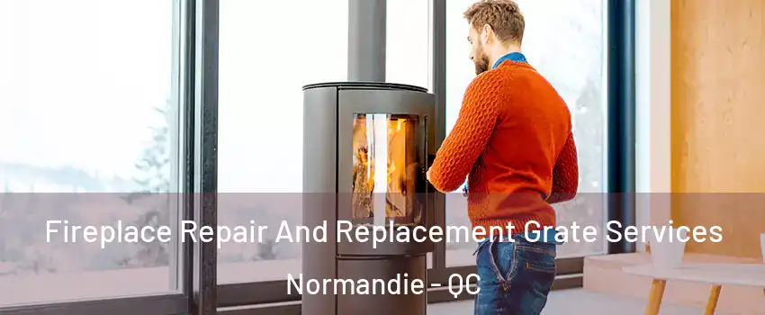  Fireplace Repair And Replacement Grate Services Normandie - QC