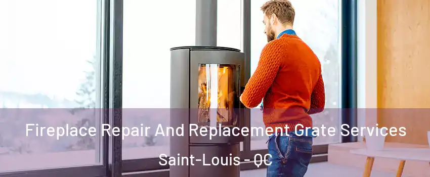  Fireplace Repair And Replacement Grate Services Saint-Louis - QC