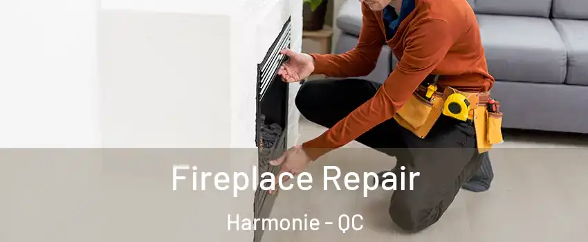 Fireplace Repair Harmonie - QC