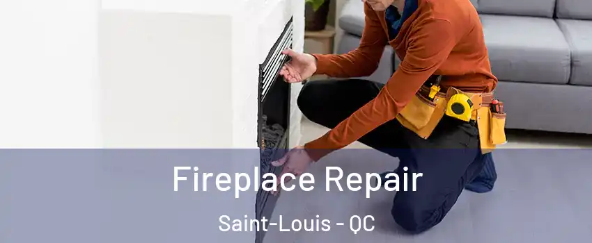  Fireplace Repair Saint-Louis - QC