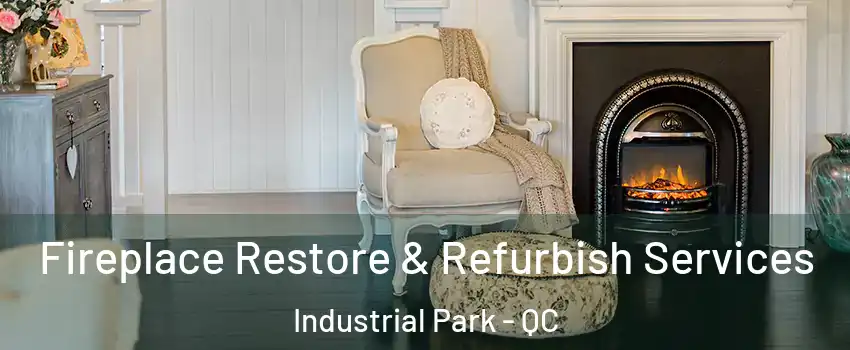Fireplace Restore & Refurbish Services Industrial Park - QC