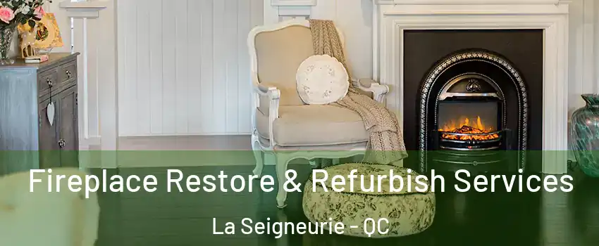 Fireplace Restore & Refurbish Services La Seigneurie - QC