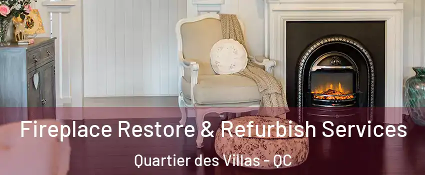 Fireplace Restore & Refurbish Services Quartier des Villas - QC