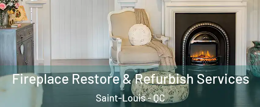 Fireplace Restore & Refurbish Services Saint-Louis - QC