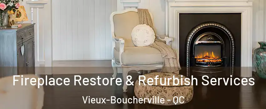 Fireplace Restore & Refurbish Services Vieux-Boucherville - QC
