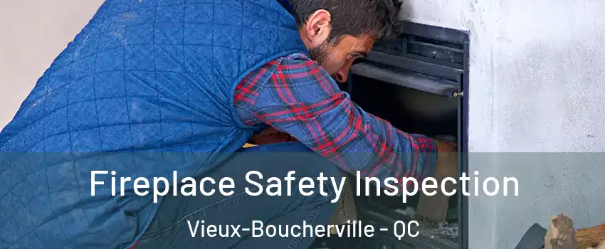 Fireplace Safety Inspection Vieux-Boucherville - QC