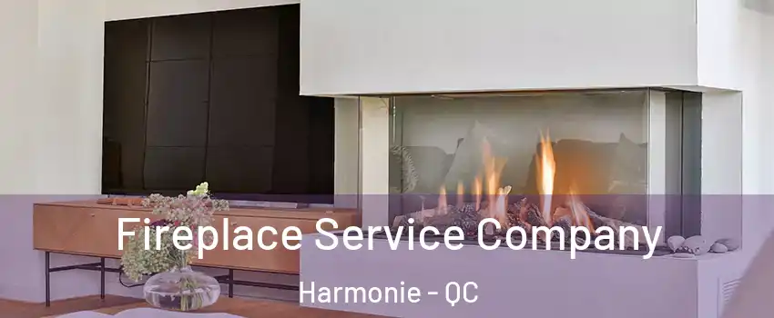  Fireplace Service Company Harmonie - QC