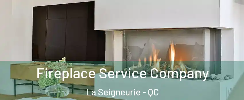Fireplace Service Company La Seigneurie - QC
