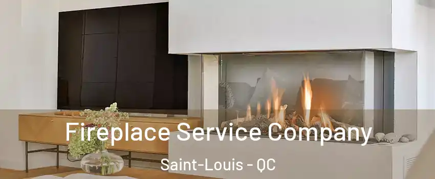  Fireplace Service Company Saint-Louis - QC