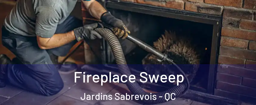  Fireplace Sweep Jardins Sabrevois - QC