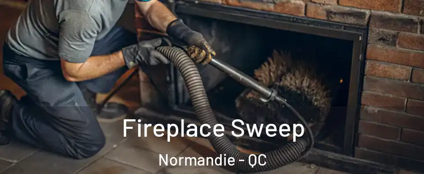  Fireplace Sweep Normandie - QC