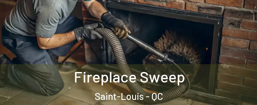  Fireplace Sweep Saint-Louis - QC