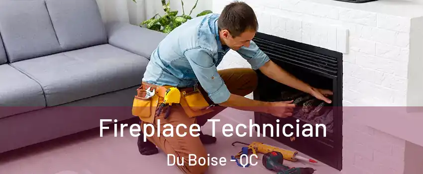 Fireplace Technician Du Boise - QC