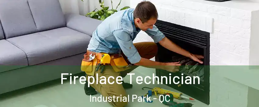 Fireplace Technician Industrial Park - QC