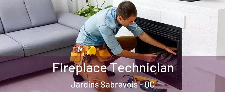 Fireplace Technician Jardins Sabrevois - QC