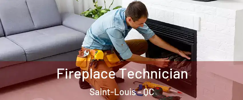  Fireplace Technician Saint-Louis - QC
