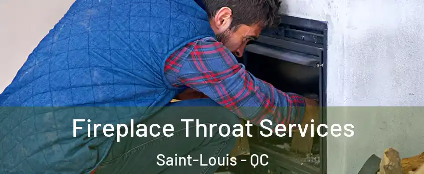  Fireplace Throat Services Saint-Louis - QC