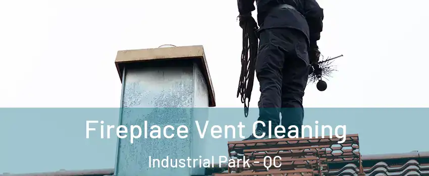  Fireplace Vent Cleaning Industrial Park - QC