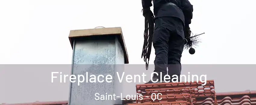  Fireplace Vent Cleaning Saint-Louis - QC