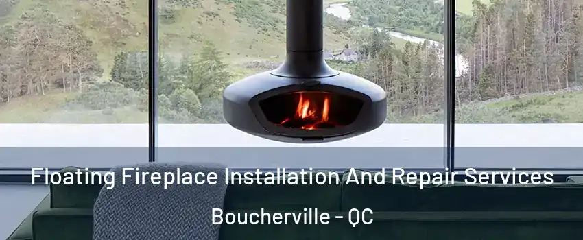  Floating Fireplace Installation And Repair Services Boucherville - QC