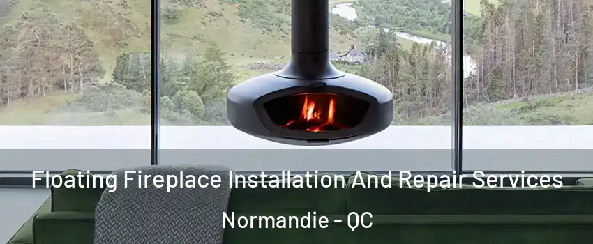  Floating Fireplace Installation And Repair Services Normandie - QC