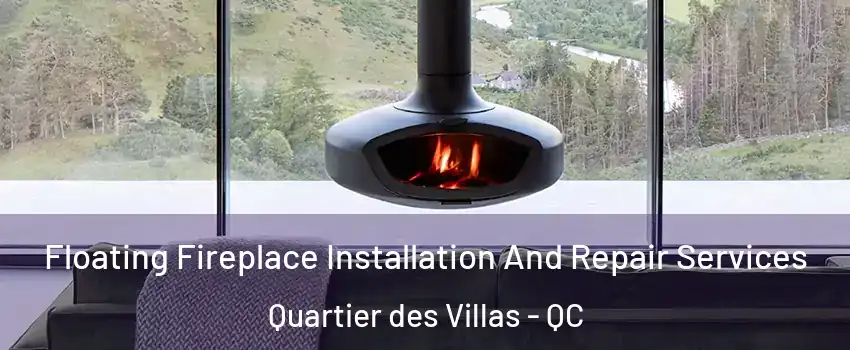  Floating Fireplace Installation And Repair Services Quartier des Villas - QC