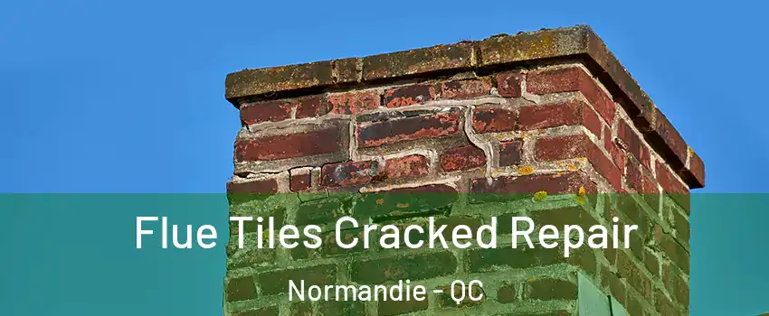  Flue Tiles Cracked Repair Normandie - QC